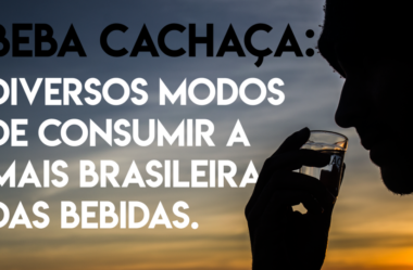 Beba Cachaça: Diversos modos de consumir a mais brasileira das bebidas.